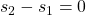 s_2-s_1=0