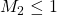 M_2 \le 1