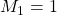M_1=1