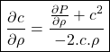 Rendered by QuickLaTeX.com \begin{equation*}\boxed{\frac{\partial c}{\partial \rho} = \frac{\frac{\partial P}{\partial\rho}+c^2}{-2.c.\rho}}\end{equation*}