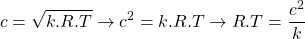 \begin{equation*}c = \sqrt{k.R.T} \rightarrow c^2 = k.R.T \rightarrow R.T = \frac{c^2}{k}\end{equation*}