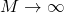 M \rightarrow \infty