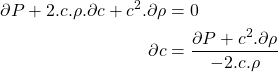 Rendered by QuickLaTeX.com \begin{equation*}\begin{aligned}\partial P + 2.c.\rho.\partial c + c^2.\partial\rho &= 0 \\ \nonumber\partial c &= \frac{\partial P + c^2.\partial\rho}{-2.c.\rho} \\ \nonumber\end{aligned}\end{equation*}