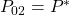 P_{02}=P^*