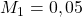 M_1=0,05