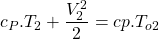 \begin{equation*}c_P.T_2 + \frac{V_2^2}{2} = cp.T_{o2}\end{equation*}