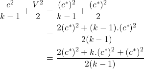 \begin{equation*}\begin{aligned}\frac{c^2}{k-1} + \frac{V^2}{2} &=\frac{(c^*)^2}{k-1} + \frac{(c^*)^2}{2} \\&=\frac{2(c^*)^2 + (k-1).(c^*)^2}{2(k-1)} \\&=\frac{2(c^*)^2 + k.(c^*)^2 + (c^*)^2}{2(k-1)} \\\end{aligned}\end{equation*}