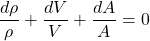 \begin{equation*}\frac{d\rho}{\rho} + \frac{dV}{V} + \frac{dA}{A} = 0 \end{equation*}