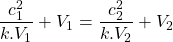 \begin{equation*}\frac{c_1^2}{k.V_1} + V_1 = \frac{c_2^2}{k.V_2} + V_2 \\\end{equation*}