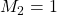 M_2=1