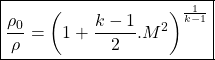\begin{equation*}\boxed{\frac{\rho_0}{\rho} = \left(1 + \frac{k-1}{2}.M^2\right)^{\frac{1}{k-1}}} \end{equation*}
