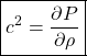 Rendered by QuickLaTeX.com \begin{equation*}\boxed{c^2 = \frac{\partial P}{\partial\rho}}\end{equation*}