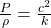 \frac{P}{\rho} = \frac{c^2}{k}