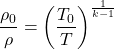 \begin{equation*}\frac{\rho_0}{\rho} = \left(\frac{T_0}{T}\right)^{\frac{1}{k-1}} \\\end{equation*}