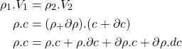 Rendered by QuickLaTeX.com \begin{equation*}\begin{aligned}\rho_1.V_1 &= \rho_2.V_2 \\\rho.c &= (\rho_+ \partial \rho).(c+\partial c) \\\rho.c &= \rho.c + \rho.\partial c + \partial \rho.c + \partial \rho.dc\end{aligned}\end{equation*}