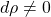 d\rho \neq 0