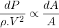 \begin{equation*}\frac{dP}{\rho.V^2} \propto \frac{dA}{A}\end{equation*}