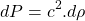 \begin{equation*}dP = c^2.d\rho\end{equation*}