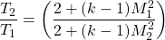 \begin{equation*}\frac{T_2}{T_1} = \left(\frac{2 + (k-1)M_1^2}{2 + (k-1)M_2^2}\right)\end{equation*}