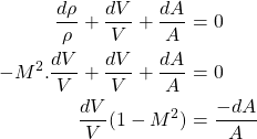 \begin{equation*}\begin{aligned}\frac{d \rho}{\rho} + \frac{dV}{V} + \frac{dA}{A} &= 0 \\- M^2.\frac{dV}{V} + \frac{dV}{V} + \frac{dA}{A} &= 0 \\\frac{dV}{V}(1-M^2) &= \frac{-dA}{A} \\\end{aligned}\end{equation*}