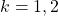 k=1,2