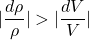 \begin{equation*}|\frac{d\rho}{\rho}| > |\frac{dV}{V}|\end{equation*}