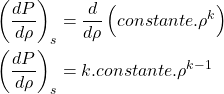 Rendered by QuickLaTeX.com \begin{equation*}\begin{aligned}\left(\frac{dP}{d\rho}\right)_s &= \frac{d}{d\rho}\left(constante.\rho^k\right) \\\left(\frac{dP}{d\rho}\right)_s &= k.constante.\rho^{k-1}\end{aligned}\end{equation*}