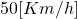 50[Km/h]