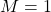 M=1