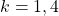 k=1,4