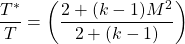 \begin{equation*}\frac{T^*}{T} = \left(\frac{2 + (k-1)M^2}{2 + (k-1)}\right)\end{equation*}
