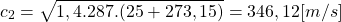 \begin{equation*}c_2 = \sqrt{1,4.287.(25+273,15)} = 346,12 [m/s]\end{equation*}