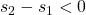 s_2-s_1 < 0