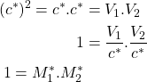 \begin{equation*}\begin{aligned}(c^*)^2 = c^*.c^* &= V_1.V_2 \\1 &= \frac{V_1}{c^*}.\frac{V_2}{c^*} \\1 = M_1^*.M_2^* \\\end{aligned}\end{equation*}