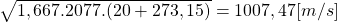 \sqrt{1,667.2077.(20+273,15)} = 1007,47[m/s]