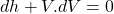 \begin{equation*}dh+V.dV=0\end{equation*}
