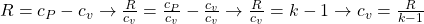 R=c_P-c_v \rightarrow \frac{R}{c_v} = \frac{c_P}{c_v} - \frac{c_v}{c_v} \rightarrow \frac{R}{c_v} = k-1 \rightarrow c_v = \frac{R}{k-1}