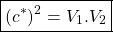 \begin{equation*}\boxed{(c^*)^2 = V_1.V_2}\end{equation*}