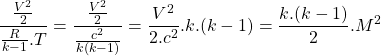Rendered by QuickLaTeX.com \begin{equation*}\frac{\frac{V^2}{2}}{\frac{R}{k-1}.T} = \frac{\frac{V^2}{2}}{\frac{c^2}{k(k-1)}} = \frac{V^2}{2.c^2}.k.(k-1) = \frac{k.(k-1)}{2}.M^2\end{equation*}