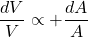 \begin{equation*}\frac{dV}{V} \propto +\frac{dA}{A}\end{equation*}