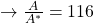 \rightarrow \frac{A}{A^*} = 116