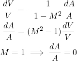 \begin{gather*}\frac{dV}{V} = -\frac{1}{1-M^2}\frac{dA}{A} \\\frac{dA}{A} = (M^2-1)\frac{dV}{V} \\M=1 \implies \frac{dA}{A} = 0 \end{gather*}