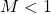 M<1