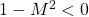 1-M^2<0