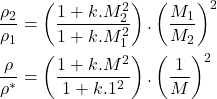 Rendered by QuickLaTeX.com \begin{equation*}\begin{aligned}\frac{\rho_2}{\rho_1} &= \left(\frac{1+k.M_2^2}{1+k.M_1^2}\right).\left(\frac{M_1}{M_2}\right)^2 \\\frac{\rho}{\rho^*} &= \left(\frac{1+k.M^2}{1+k.1^2}\right).\left(\frac{1}{M}\right)^2\end{aligned}\end{equation*}