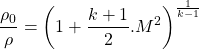 \begin{equation*}\frac{\rho_0}{\rho} = \left(1+\frac{k+1}{2}.M^2\right)^{\frac{1}{k-1}}\end{equation*}