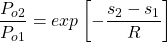 \begin{equation*}\frac{P_{o2}}{P_{o1}} = exp\left[-\frac{s_2-s_1}{R}\right]\end{equation*}