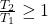 \frac{T_2}{T_1} \ge 1