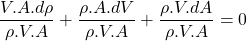 \begin{equation*}\frac{V.A.d\rho}{\rho.V.A} + \frac{\rho.A.dV}{\rho.V.A} + \frac{\rho.V.dA}{\rho.V.A} =0\end{equation*}