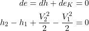 \begin{equation*}\begin{aligned}de = dh +de_K &=0\\h_2-h_1 + \frac{V_2^2}{2} - \frac{V_1^2}{2} &= 0\\\end{aligned}\end{equation*}